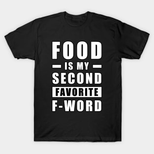 Food Is My Second Favorite F - Word - Funny T-Shirt